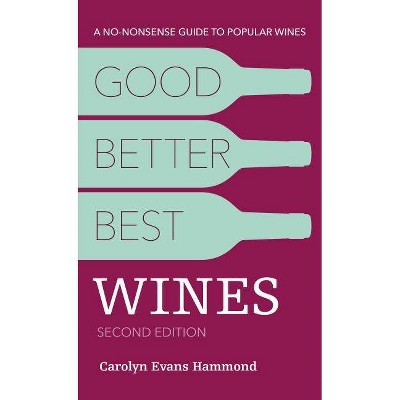 Good, Better, Best Wines, 2nd Edition - by  Carolyn Evans Hammond (Paperback)