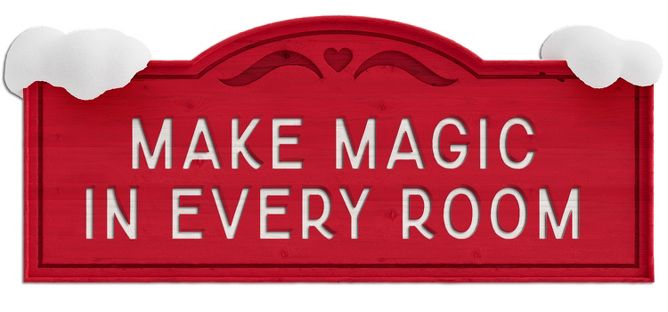 Make magic in every room 