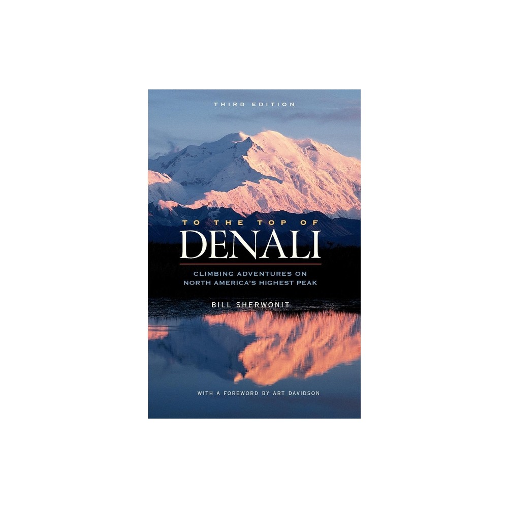 To the Top of Denali - 3rd Edition by Bill Sherwonit (Paperback)