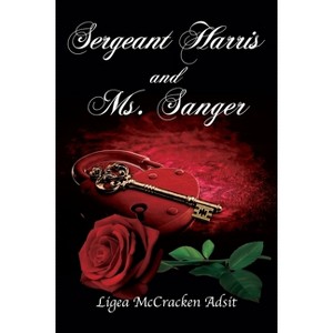 Sergeant Harris and Ms. Sanger - by  Ligea McCracken Adsit (Paperback) - 1 of 1