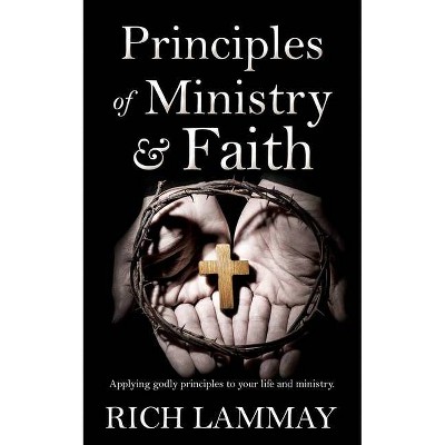 Principles of Ministry & Faith - by  Rich Lammay (Paperback)