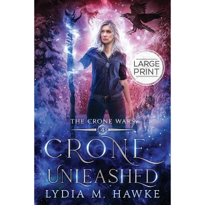 Crone Unleashed - (The Crone Wars) Large Print by  Lydia M Hawke (Paperback)