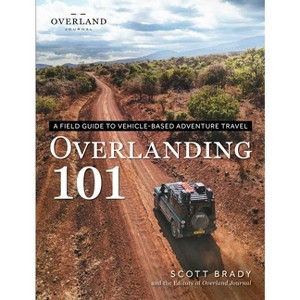 Overlanding 101 - (Overland Journal) by  Scott Brady (Paperback) - 1 of 1