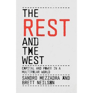 The Rest and the West - by  Sandro Mezzadra & Brett Neilson (Paperback) - 1 of 1