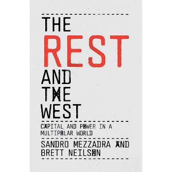 The Rest and the West - by  Sandro Mezzadra & Brett Neilson (Paperback)
