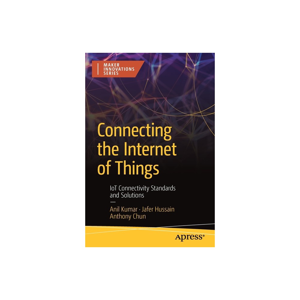 Connecting the Internet of Things - by Anil Kumar & Jafer Hussain & Anthony Chun (Paperback)