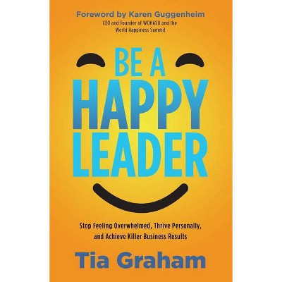 Be a Happy Leader - by  Tia Graham (Paperback)