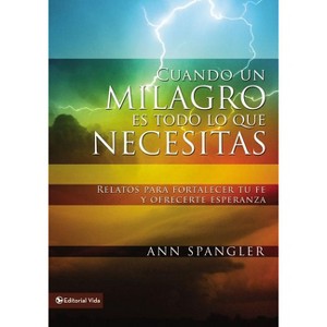 Cuando un milagro es todo lo que necesitas - by  Ann Spangler (Paperback) - 1 of 1