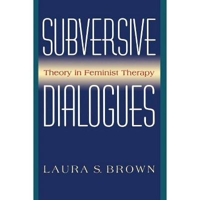 Subversive Dialogues - by  Laura S Brown (Paperback)