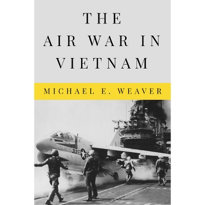 The Air War in Vietnam - (Peace and Conflict) by Michael E Weaver