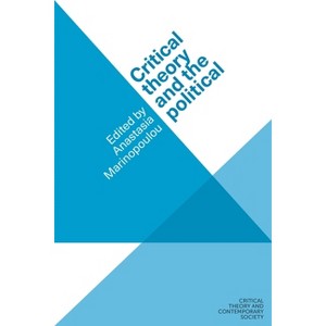 Critical Theory and the Political - (Critical Theory and Contemporary Society) by  Anastasia Marinopoulou (Hardcover) - 1 of 1