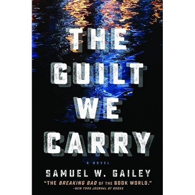 The Guilt We Carry - by  Samuel W Gailey (Hardcover)