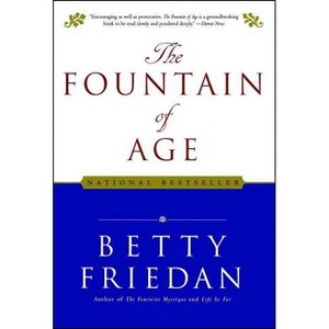The Fountain of Age - by  Betty Friedan (Paperback) - 1 of 1