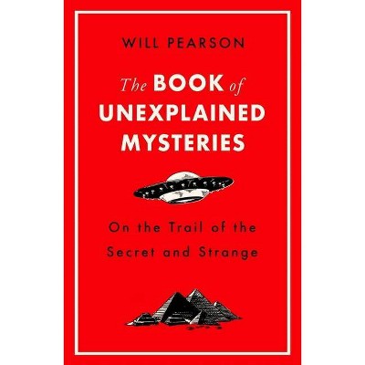 The Book of Unexplained Mysteries - by  Will Pearson (Paperback)