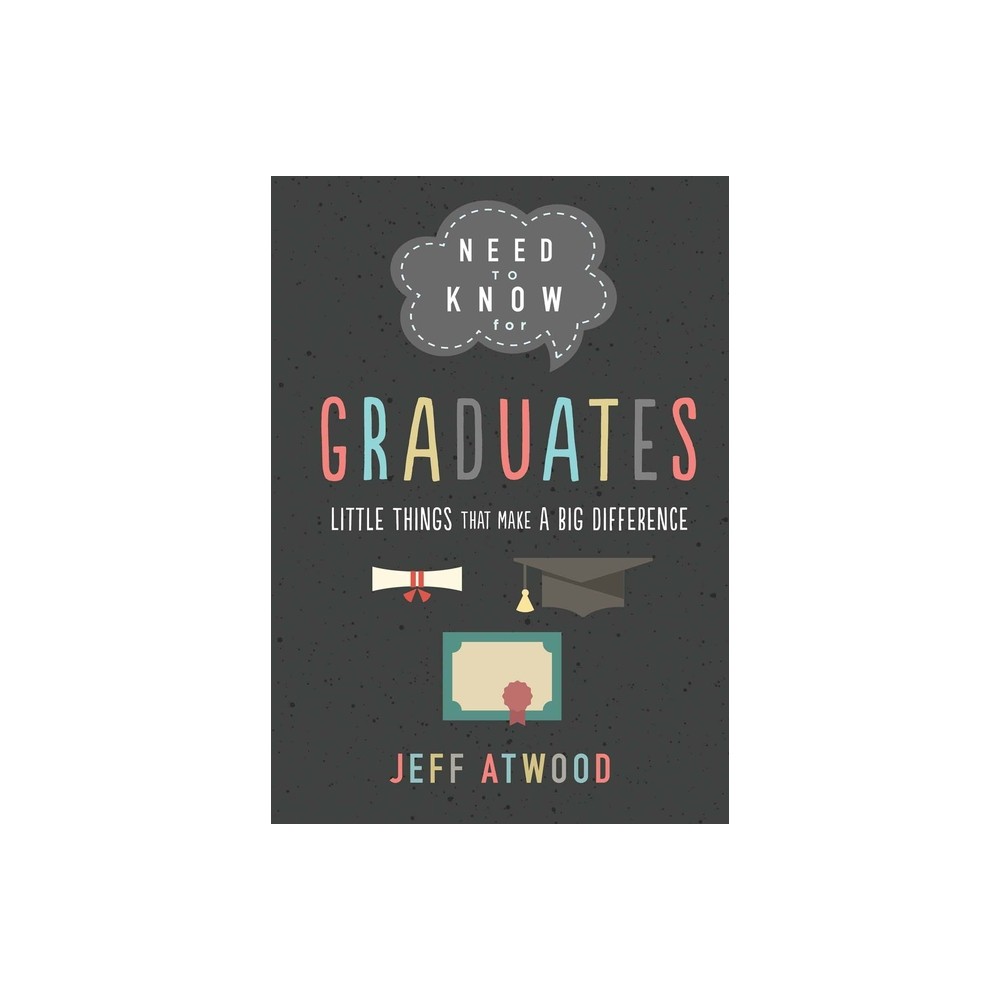 Need to Know for Graduates - by Jeff Atwood (Hardcover)