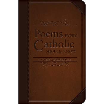 Poems Every Catholic Should Know - by  Joseph Pearce (Leather Bound)