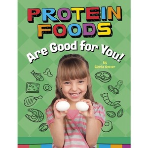 Protein Foods Are Good for You! - (Healthy Foods) by  Gloria Koster (Paperback) - 1 of 1