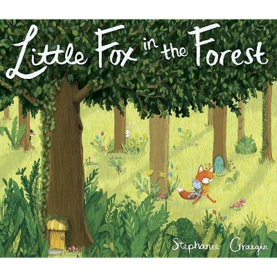 Little Fox in the Forest - by  Stephanie Graegin (Hardcover)