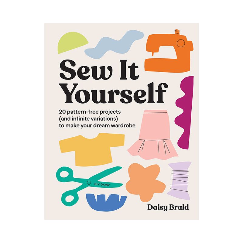 Sew It Yourself with DIY Daisy - by  Daisy Braid (Paperback), 1 of 2