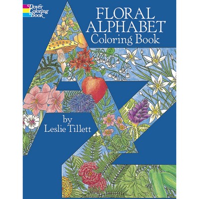 Floral Alphabet Coloring Book - (Dover Alphabet Coloring Books) by  Leslie Tillett (Paperback)