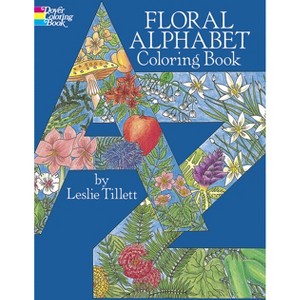 Floral Alphabet Coloring Book - (Dover Alphabet Coloring Books) by  Leslie Tillett (Paperback) - 1 of 1