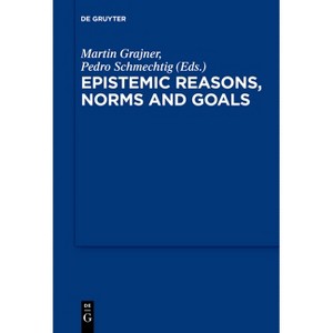 Epistemic Reasons, Norms and Goals - by  Martin Grajner & Pedro Schmechtig (Paperback) - 1 of 1