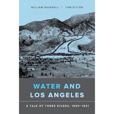 Water and Los Angeles - by  William F Deverell & Tom Sitton (Paperback)