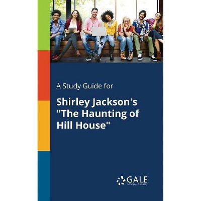 A Study Guide for Shirley Jackson's The Haunting of Hill House - by  Cengage Learning Gale (Paperback)