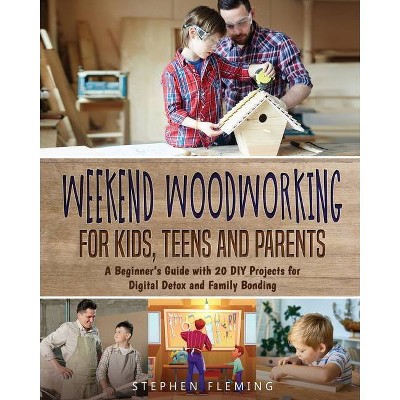 Weekend Woodworking For Kids, Teens and Parents - by  Stephen Fleming (Paperback)