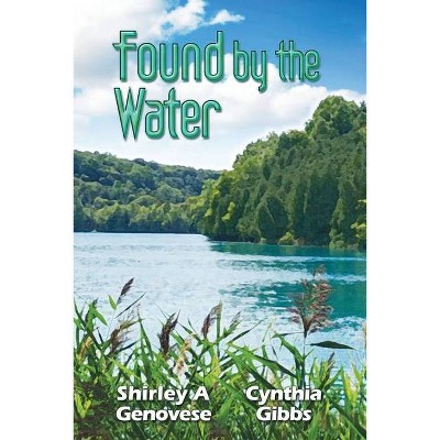 Found By the Water - by  Shirley A Genovese & Cynthia Gibbs (Paperback)