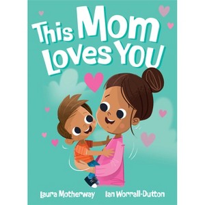 This Mom Loves You - by  Laura Motherway (Hardcover) - 1 of 1