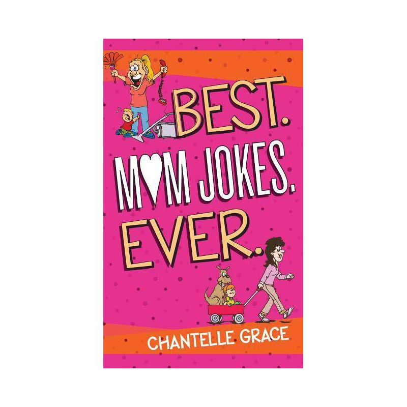 Best Mom Jokes Ever - (Joke Books) by  Chantelle Grace (Paperback), 1 of 2