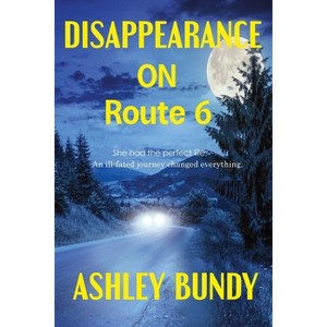 Disappearance on Route 6 - by  Ashley Bundy (Paperback) - 1 of 1