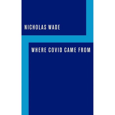 Where Covid Came from - by  Nicholas Wade (Paperback)