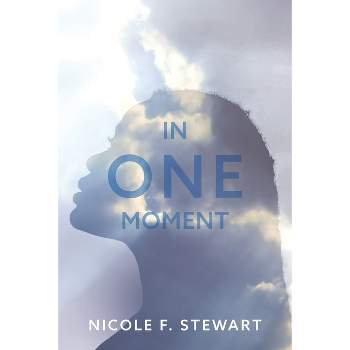 In One Moment - by  Nicole F Stewart (Paperback)
