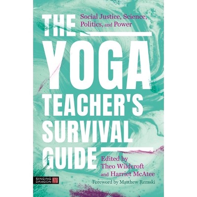 The Yoga Teacher's Survival Guide - by  Theo Wildcroft & Harriet McAtee (Paperback)