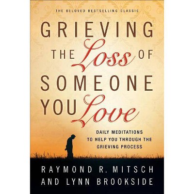 Grieving the Loss of Someone You Love - by  Raymond R Mitsch & Lynn Brookside (Paperback)