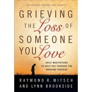 Grieving the Loss of Someone You Love - by  Raymond R Mitsch & Lynn Brookside (Paperback) - 1 of 1