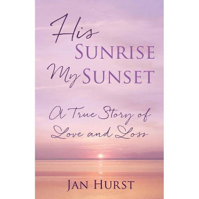 His Sunrise My Sunset - by  Jan Hurst (Paperback)