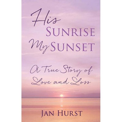 His Sunrise My Sunset - by  Jan Hurst (Paperback)