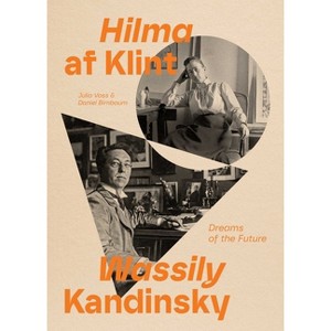 Hilma AF Klint and Wassily Kandinsky: Dreams of the Future - by  Julia Voss & Daniel Birnbaum (Paperback) - 1 of 1