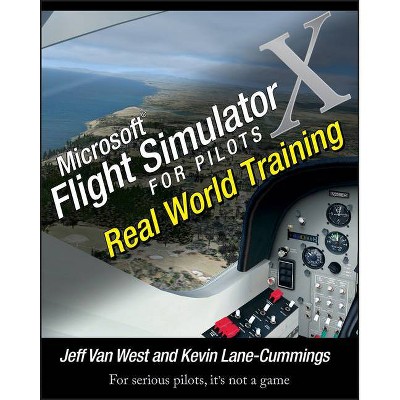 Microsoft Flight Simulator X for Pilots - by  Jeff Van West & Kevin Lane-Cummings (Paperback)