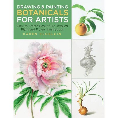 Drawing and Painting Botanicals for Artists - (For Artists) by  Karen Kluglein (Paperback)