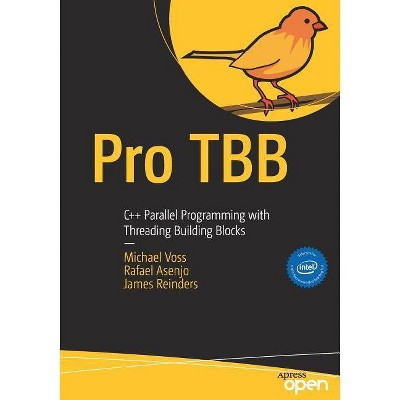 Pro Tbb - by  Michael Voss & Rafael Asenjo & James Reinders (Paperback)