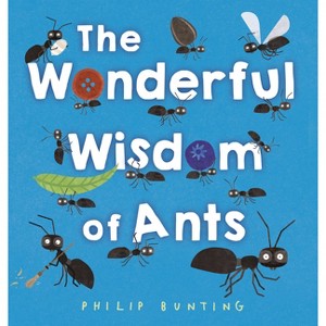 The Wonderful Wisdom of Ants - by  Philip Bunting (Hardcover) - 1 of 1