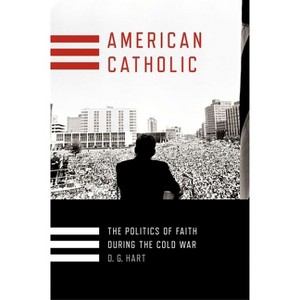 American Catholic - (Religion and American Public Life) by  D G Hart (Hardcover) - 1 of 1