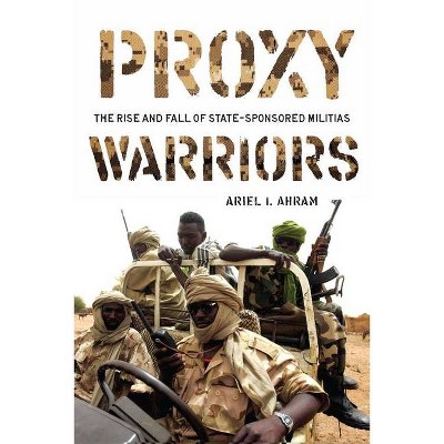 Proxy Warriors - by  Ariel Ahram (Paperback)