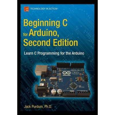 Beginning C for Arduino, Second Edition - 2nd Edition by  Jack Purdum (Paperback)