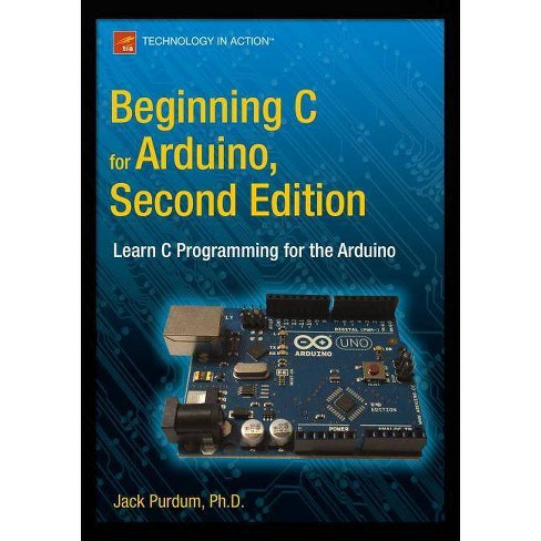 Beginning C For Arduino, Second Edition - 2nd Edition By Jack Purdum ...