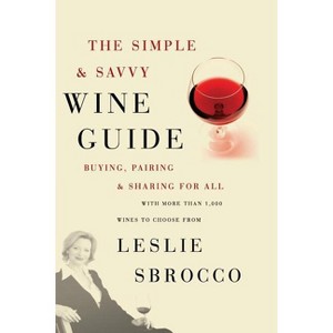 The Simple & Savvy Wine Guide - by  Leslie Sbrocco (Paperback) - 1 of 1